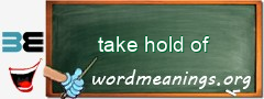 WordMeaning blackboard for take hold of